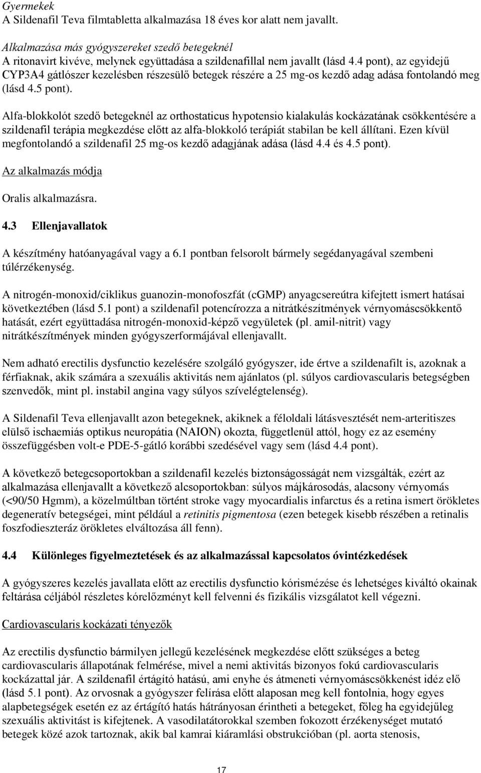 4 pont), az egyidejű CYP3A4 gátlószer kezelésben részesülő betegek részére a 25 mg-os kezdő adag adása fontolandó meg (lásd 4.5 pont).