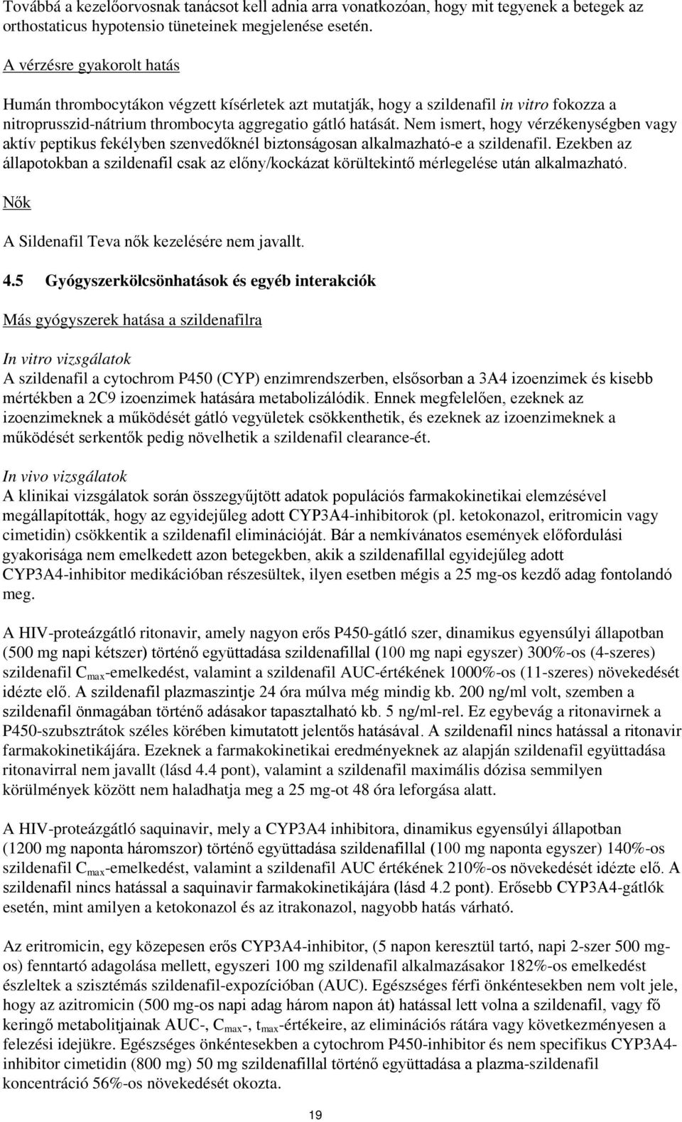 Nem ismert, hogy vérzékenységben vagy aktív peptikus fekélyben szenvedőknél biztonságosan alkalmazható-e a szildenafil.