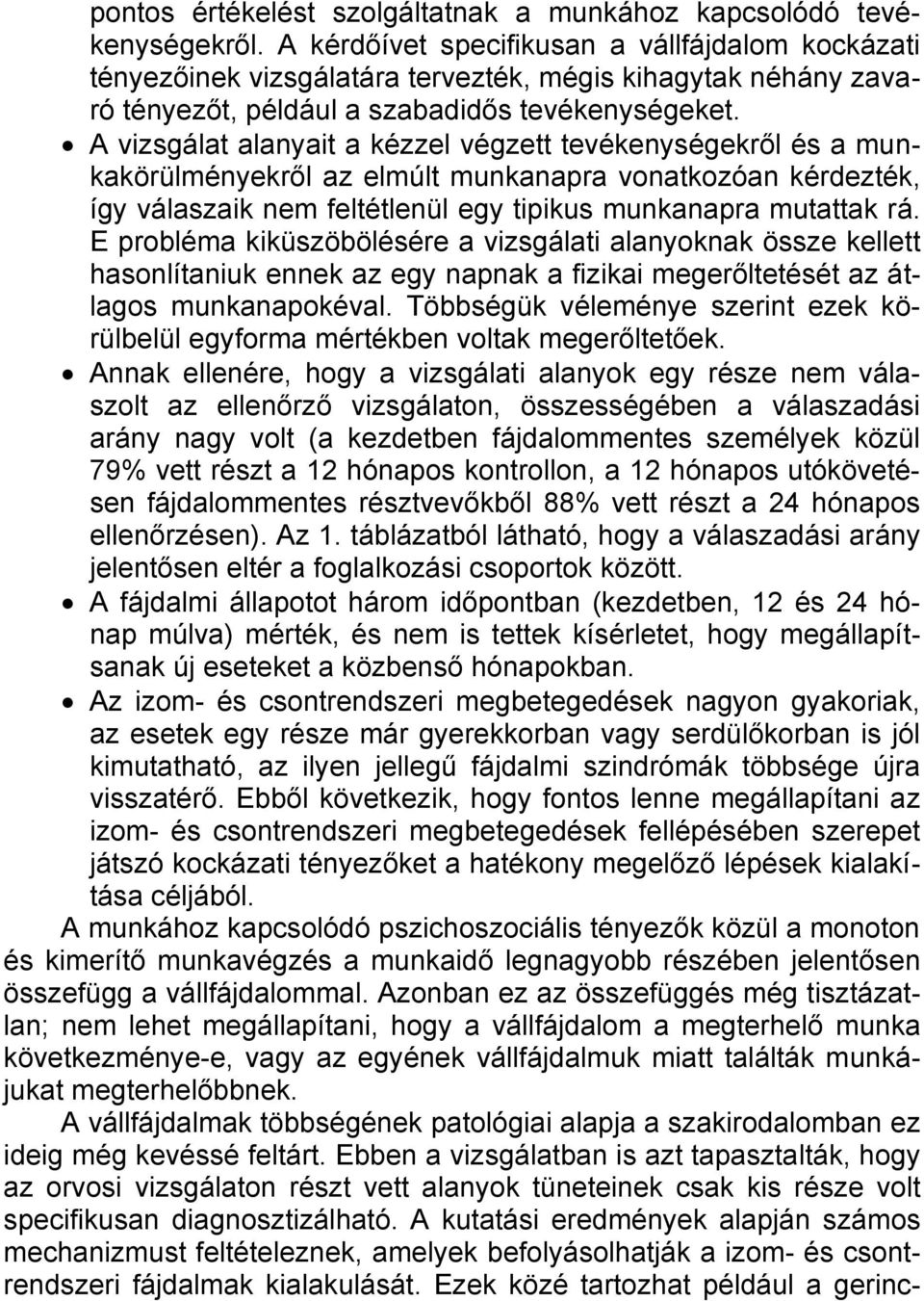 A vizsgálat alanyait a kézzel végzett tevékenységekről és a munkakörülményekről az elmúlt munkanapra vonatkozóan kérdezték, így válaszaik nem feltétlenül egy tipikus munkanapra mutattak rá.