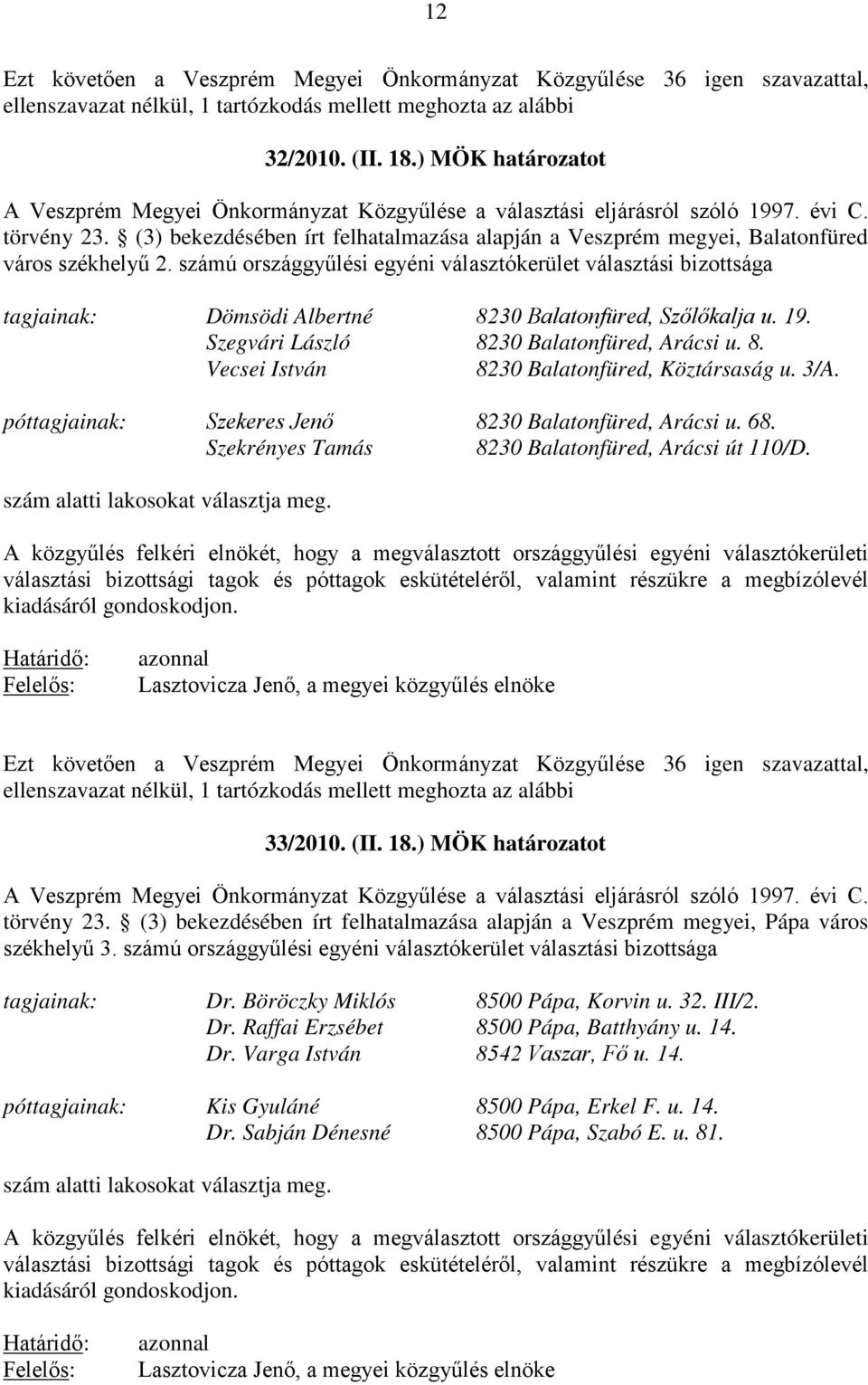 (3) bekezdésében írt felhatalmazása alapján a Veszprém megyei, Balatonfüred város székhelyű 2.