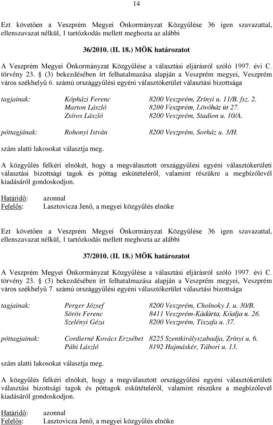 (3) bekezdésében írt felhatalmazása alapján a Veszprém megyei, Veszprém város székhelyű 6.