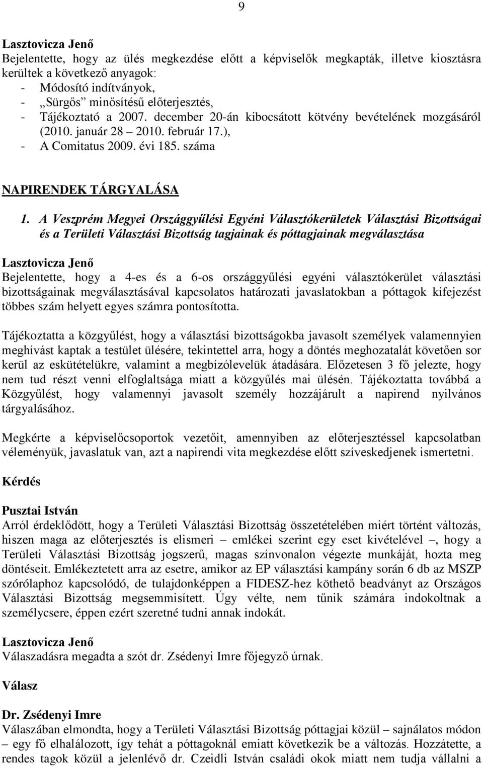 A Veszprém Megyei Országgyűlési Egyéni Választókerületek Választási Bizottságai és a Területi Választási Bizottság tagjainak és póttagjainak megválasztása Bejelentette, hogy a 4-es és a 6-os