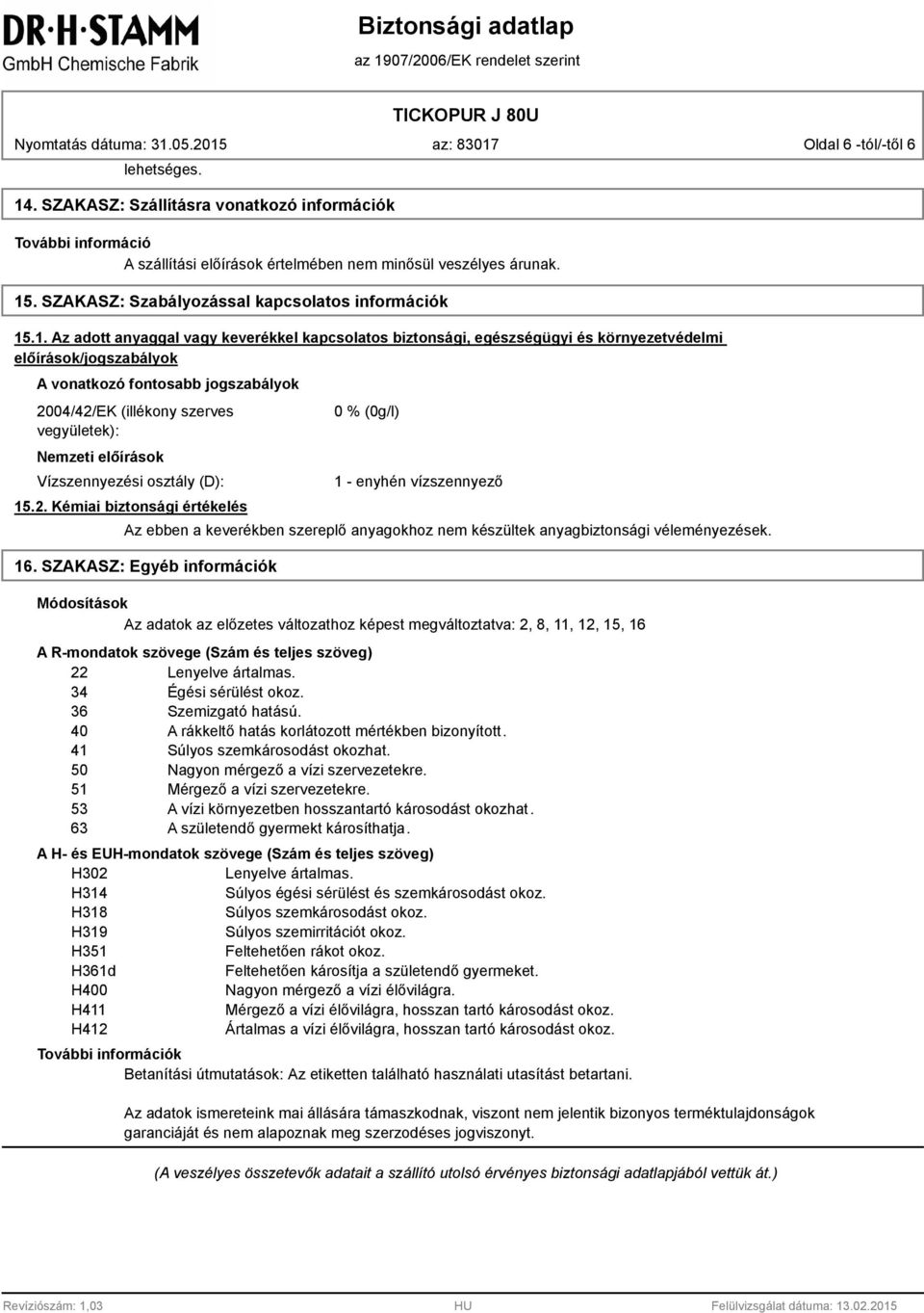 .1. Az adott anyaggal vagy keverékkel kapcsolatos biztonsági, egészségügyi és környezetvédelmi előírások/jogszabályok A vonatkozó fontosabb jogszabályok 2004/42/EK (illékony szerves vegyületek):