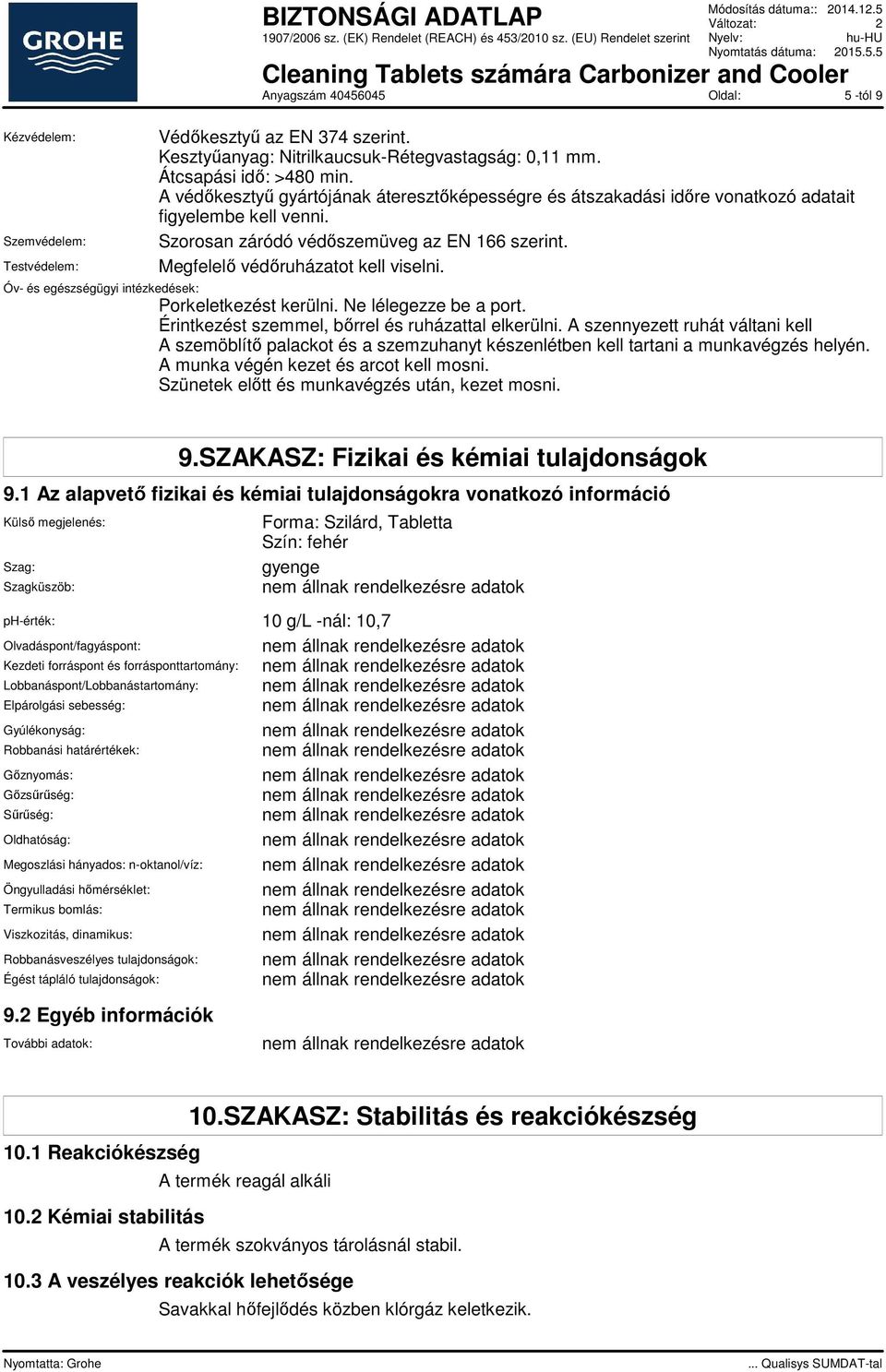 Óv- és egészségügyi intézkedések: Porkeletkezést kerülni. Ne lélegezze be a port. Érintkezést szemmel, bőrrel és ruházattal elkerülni.