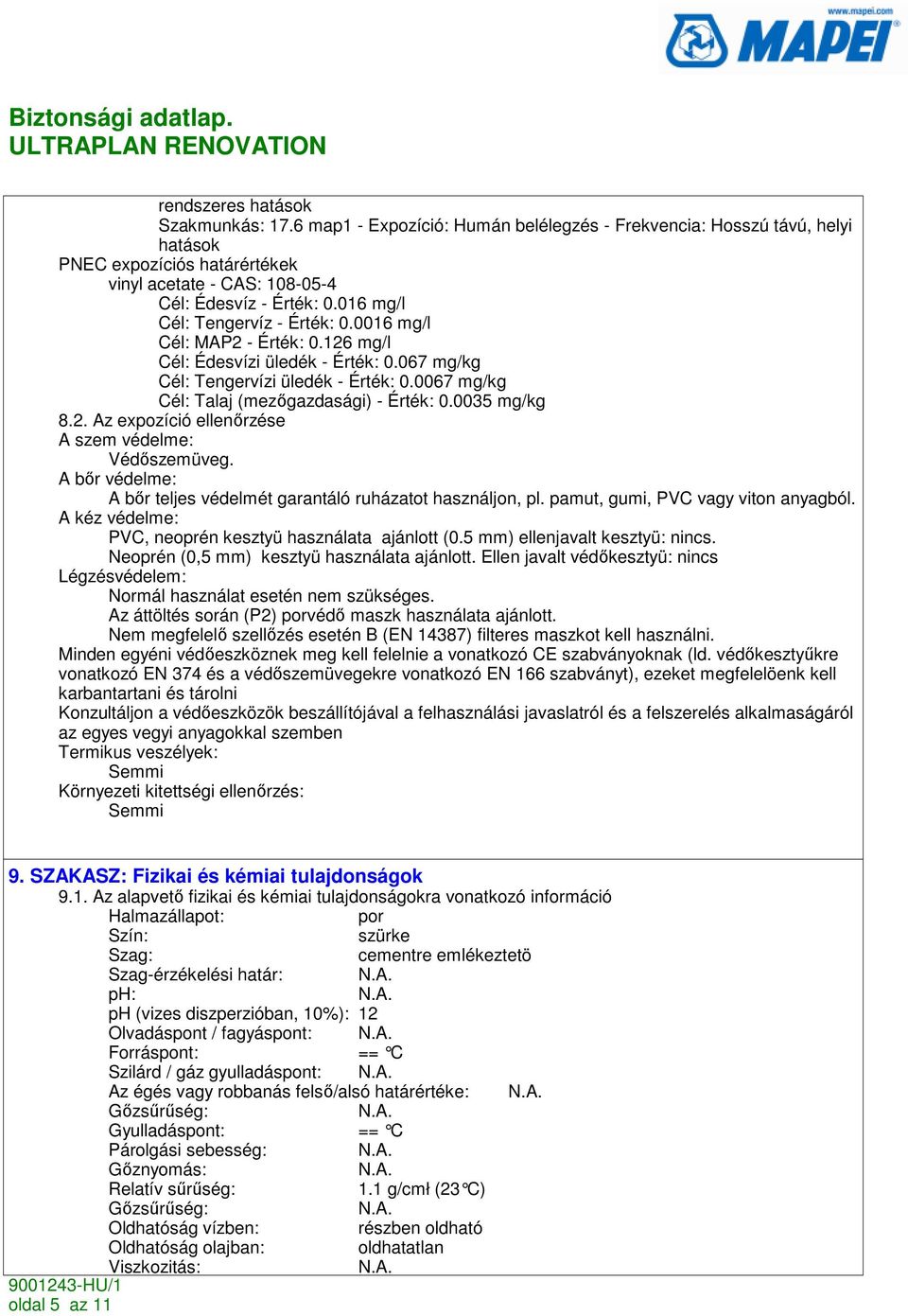 0035 mg/kg 8.2. Az expozíció ellenırzése A szem védelme: Védıszemüveg. A bır védelme: A bır teljes védelmét garantáló ruházatot használjon, pl. pamut, gumi, PVC vagy viton anyagból.