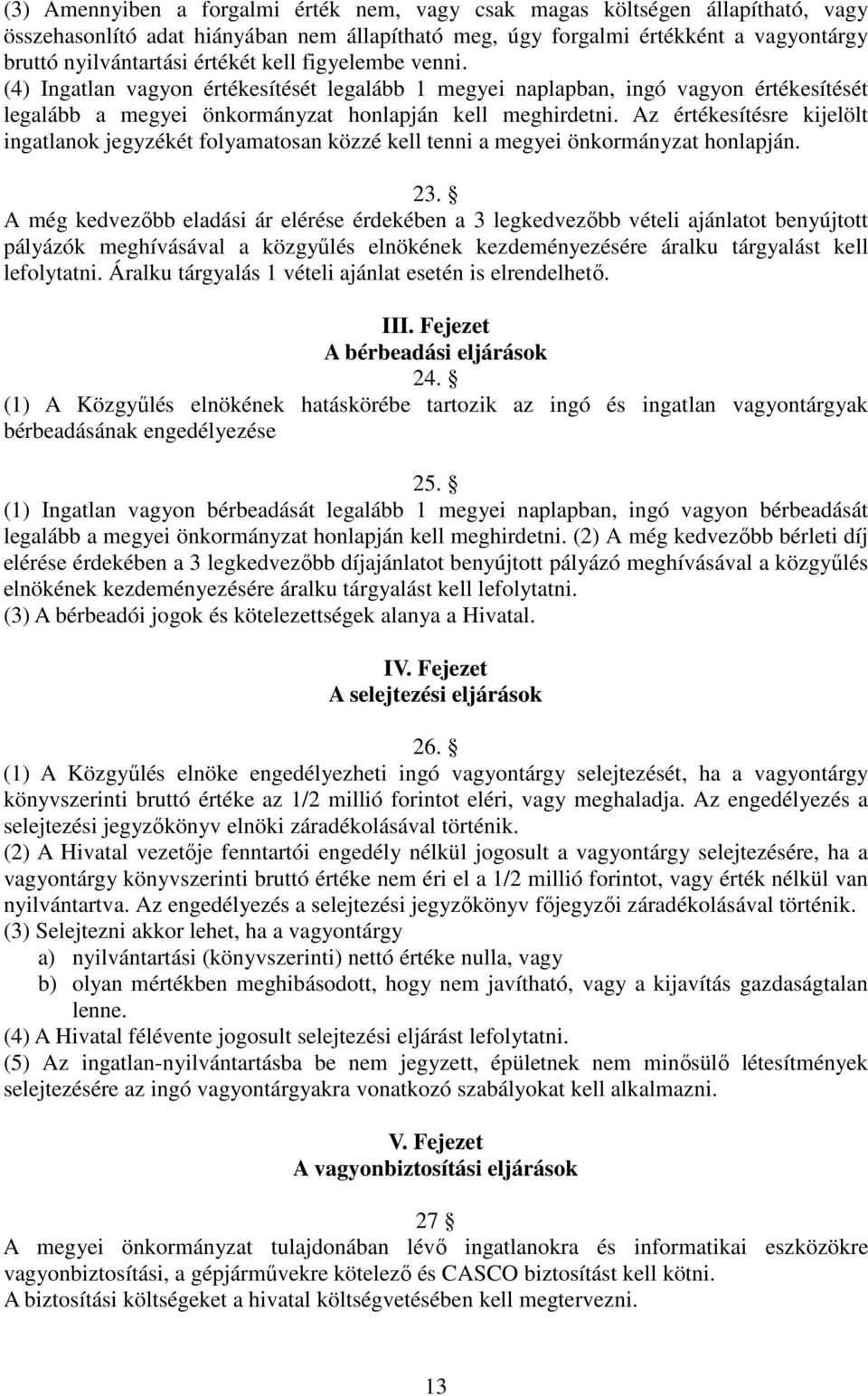 Az értékesítésre kijelölt ingatlanok jegyzékét folyamatosan közzé kell tenni a megyei önkormányzat honlapján. 23.