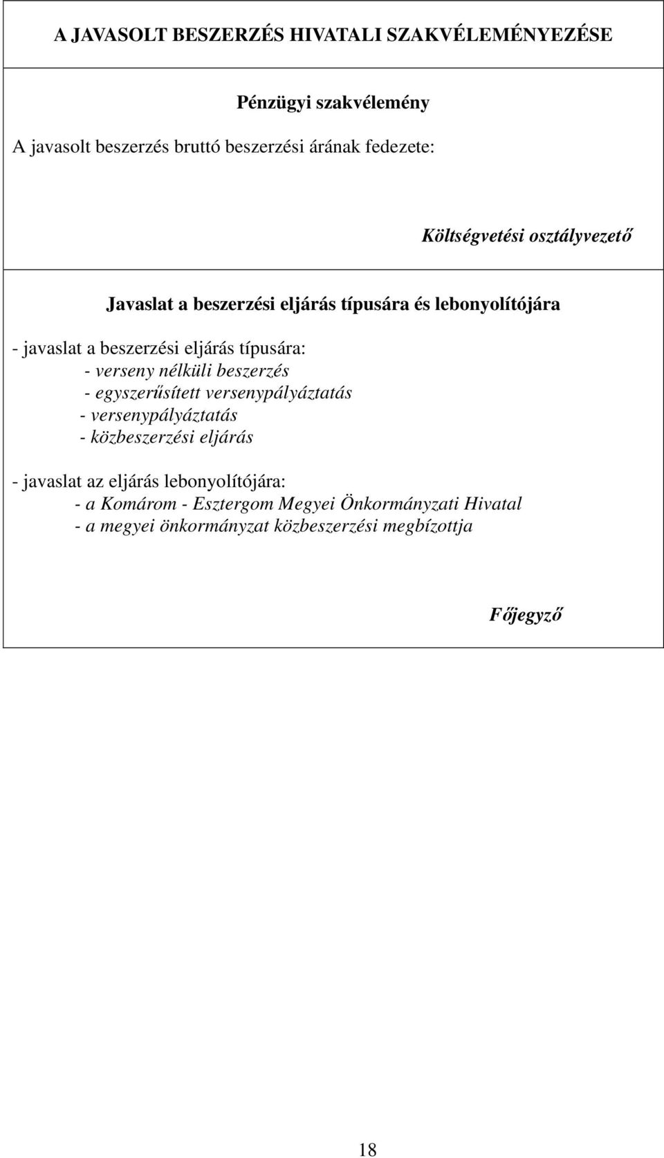 - verseny nélküli beszerzés - egyszerűsített versenypályáztatás - versenypályáztatás - közbeszerzési eljárás - javaslat az