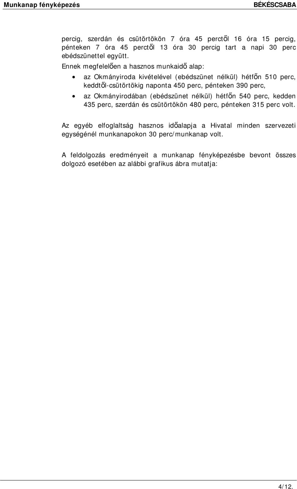 Okmányirodában (ebédszünet nélkül) hétfőn 540 perc, kedden 435 perc, szerdán és csütörtökön 480 perc, pénteken 315 perc volt.