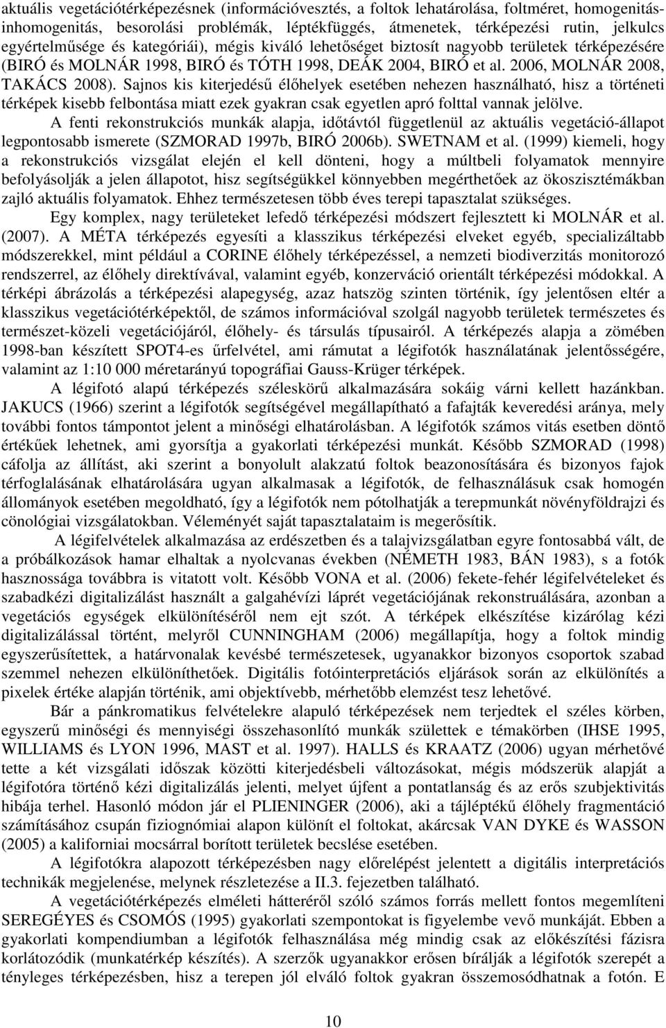 Sajnos kis kiterjedéső élıhelyek esetében nehezen használható, hisz a történeti térképek kisebb felbontása miatt ezek gyakran csak egyetlen apró folttal vannak jelölve.