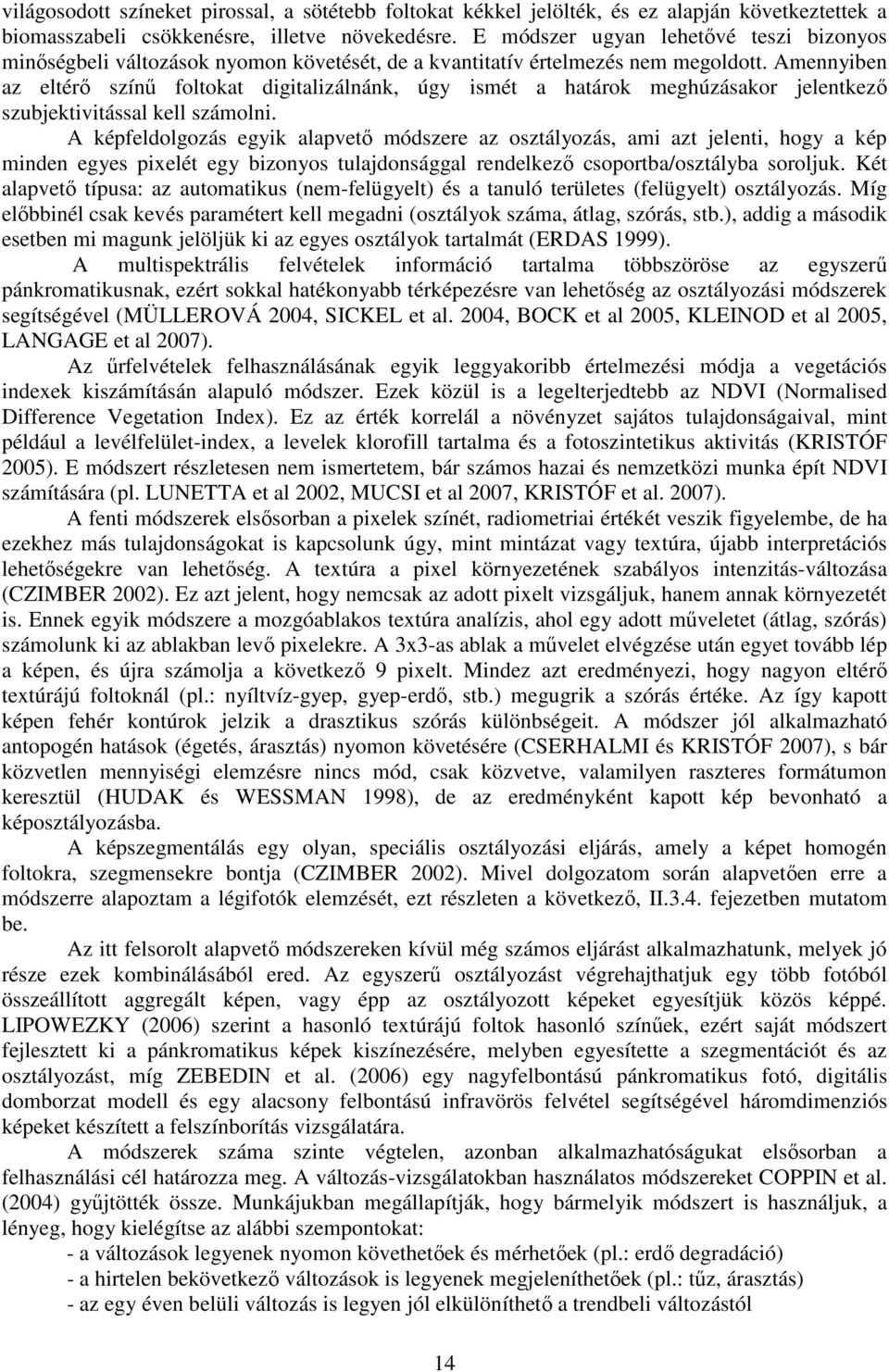 Amennyiben az eltérı színő foltokat digitalizálnánk, úgy ismét a határok meghúzásakor jelentkezı szubjektivitással kell számolni.