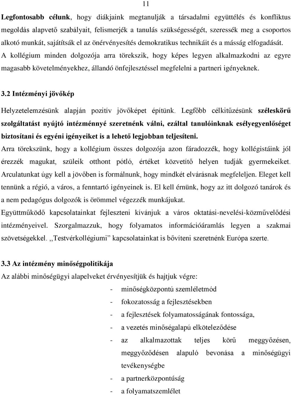 A kollégium minden dolgozója arra törekszik, hogy képes legyen alkalmazkodni az egyre magasabb követelményekhez, állandó önfejlesztéssel megfelelni a partneri igényeknek. 3.