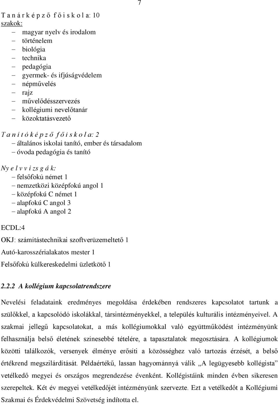 1 középfokú C német 1 alapfokú C angol 3 alapfokú A angol 2 