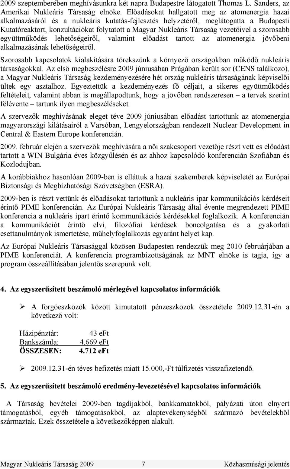 Társaság vezetőivel a szorosabb együttműködés lehetőségeiről, valamint előadást tartott az atomenergia jövőbeni alkalmazásának lehetőségeiről.