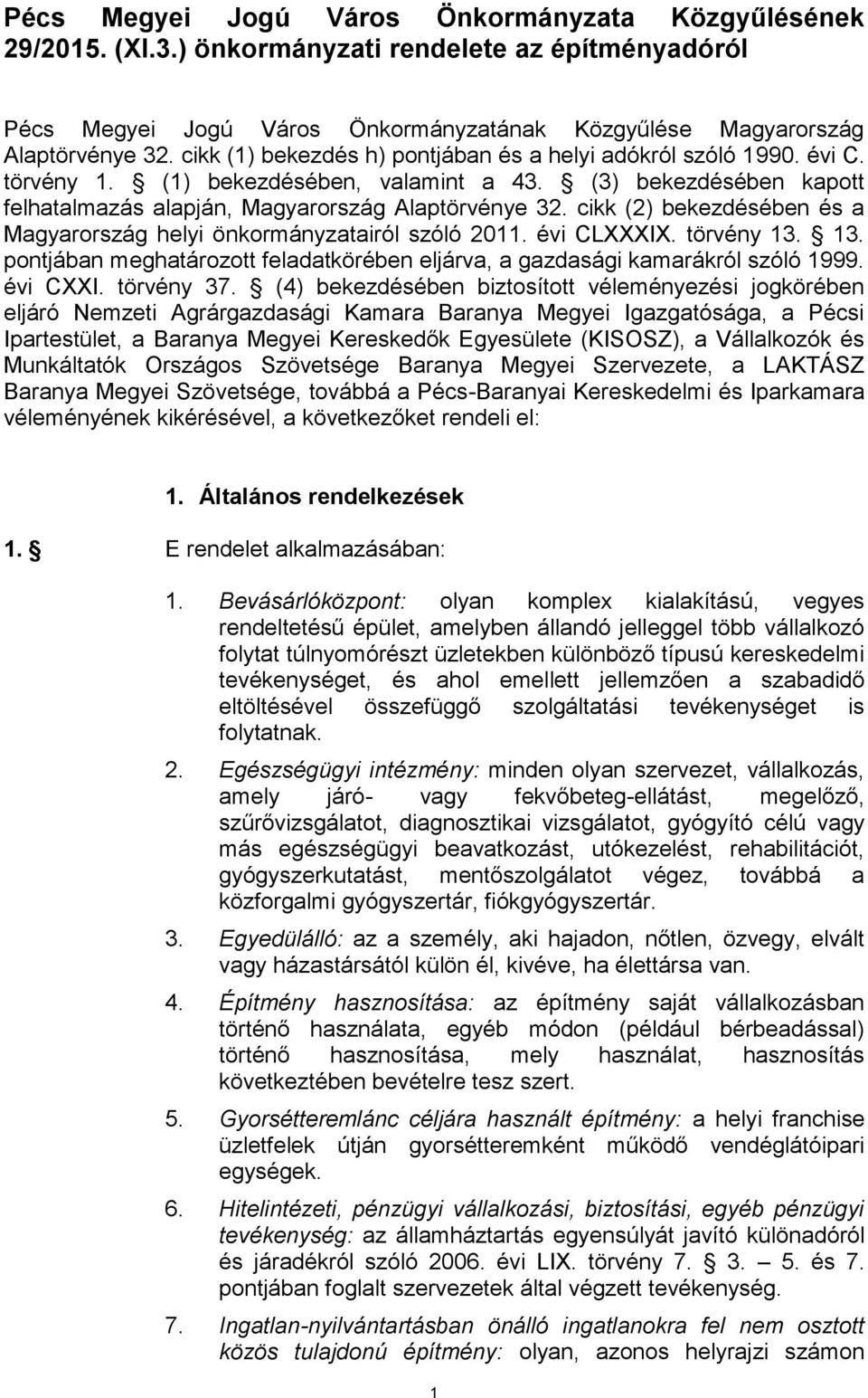 cikk (2) bekezdésében és a Magyarország helyi önkormányzatairól szóló 2011. évi CLXXXIX. törvény 13. 13. pontjában meghatározott feladatkörében eljárva, a gazdasági kamarákról szóló 1999. évi CXXI.