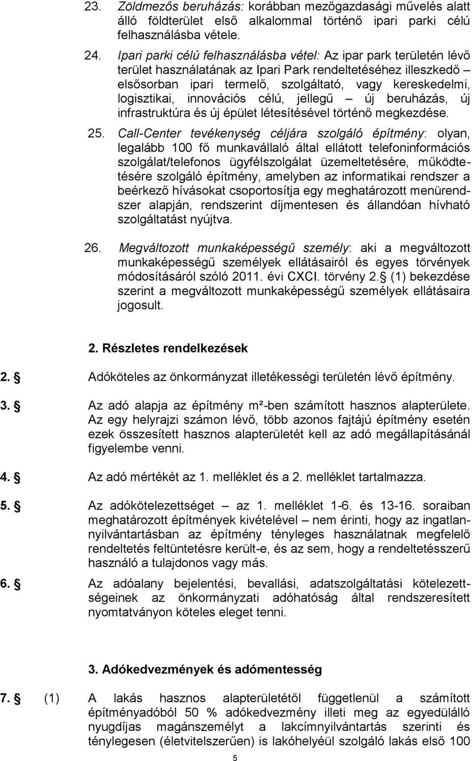 logisztikai, innovációs célú, jellegű új beruházás, új infrastruktúra és új épület létesítésével történő megkezdése. 25.