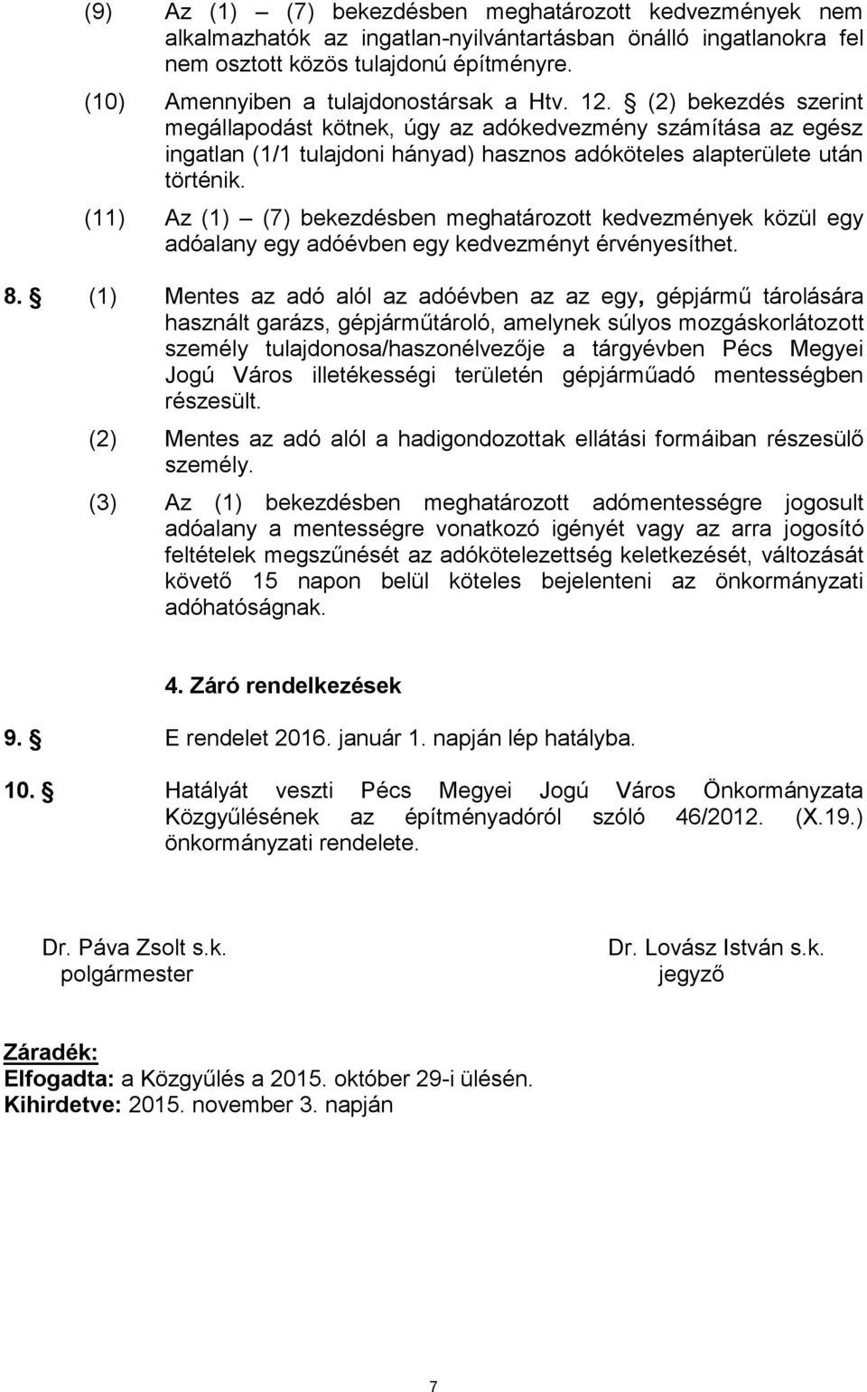 (2) bekezdés szerint megállapodást kötnek, úgy az adókedvezmény számítása az egész ingatlan (1/1 tulajdoni hányad) hasznos adóköteles alapterülete után történik.