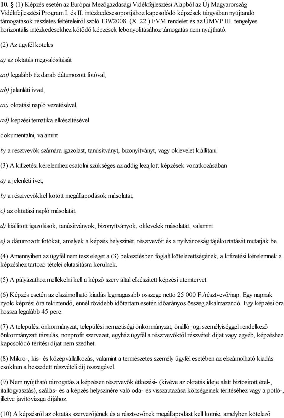 tengelyes horizontális intézkedésekhez kötődő képzések lebonyolításához támogatás nem nyújtható.