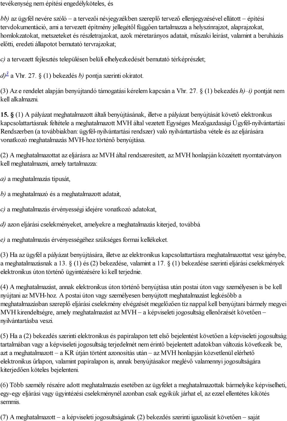 állapotot bemutató tervrajzokat; c) a tervezett fejlesztés településen belüli elhelyezkedését bemutató térképrészlet; d) 3 a Vhr. 27. (1) bekezdés b) pontja szerinti okiratot.