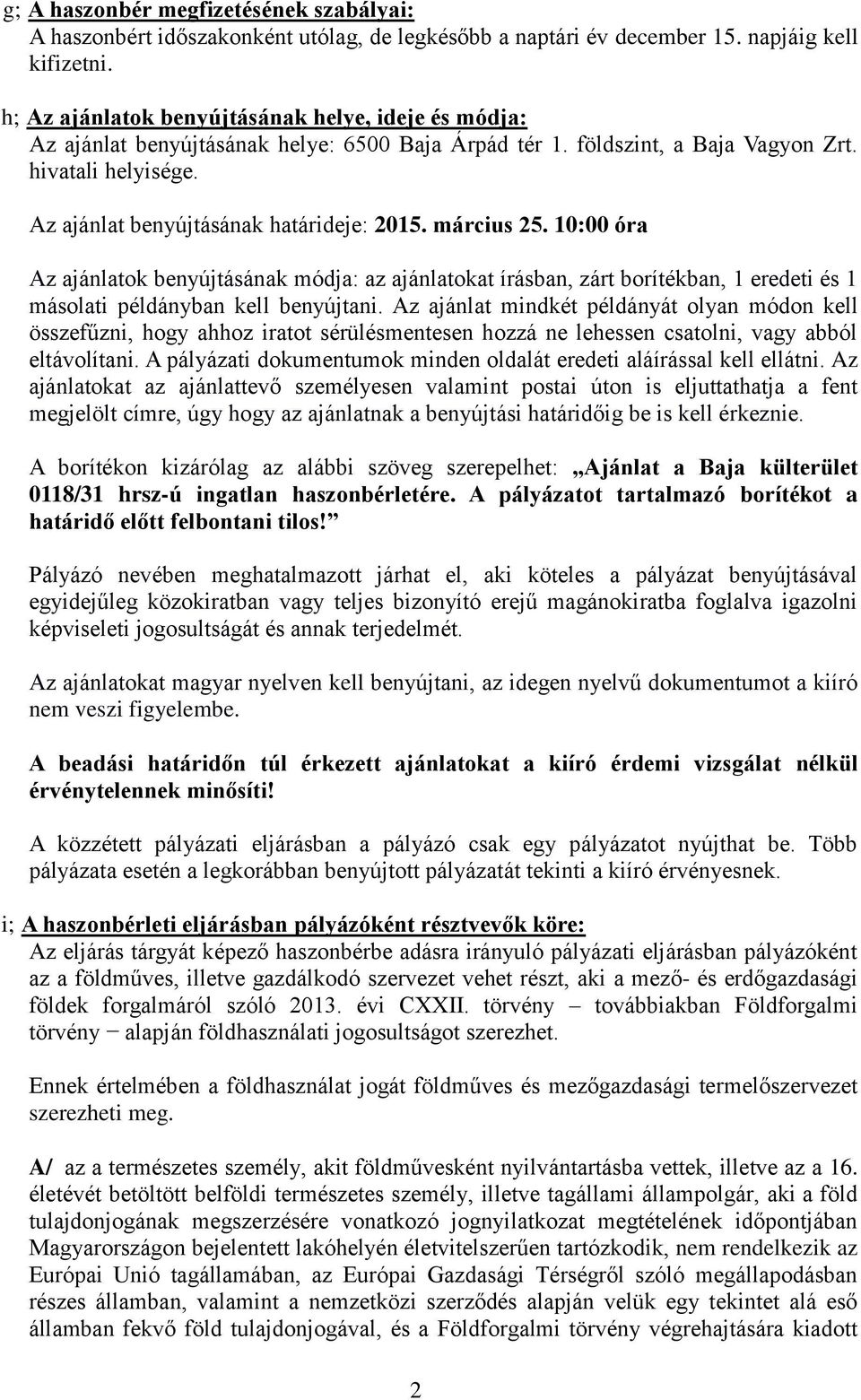 március 25. 10:00 óra Az ajánlatok benyújtásának módja: az ajánlatokat írásban, zárt borítékban, 1 eredeti és 1 másolati példányban kell benyújtani.