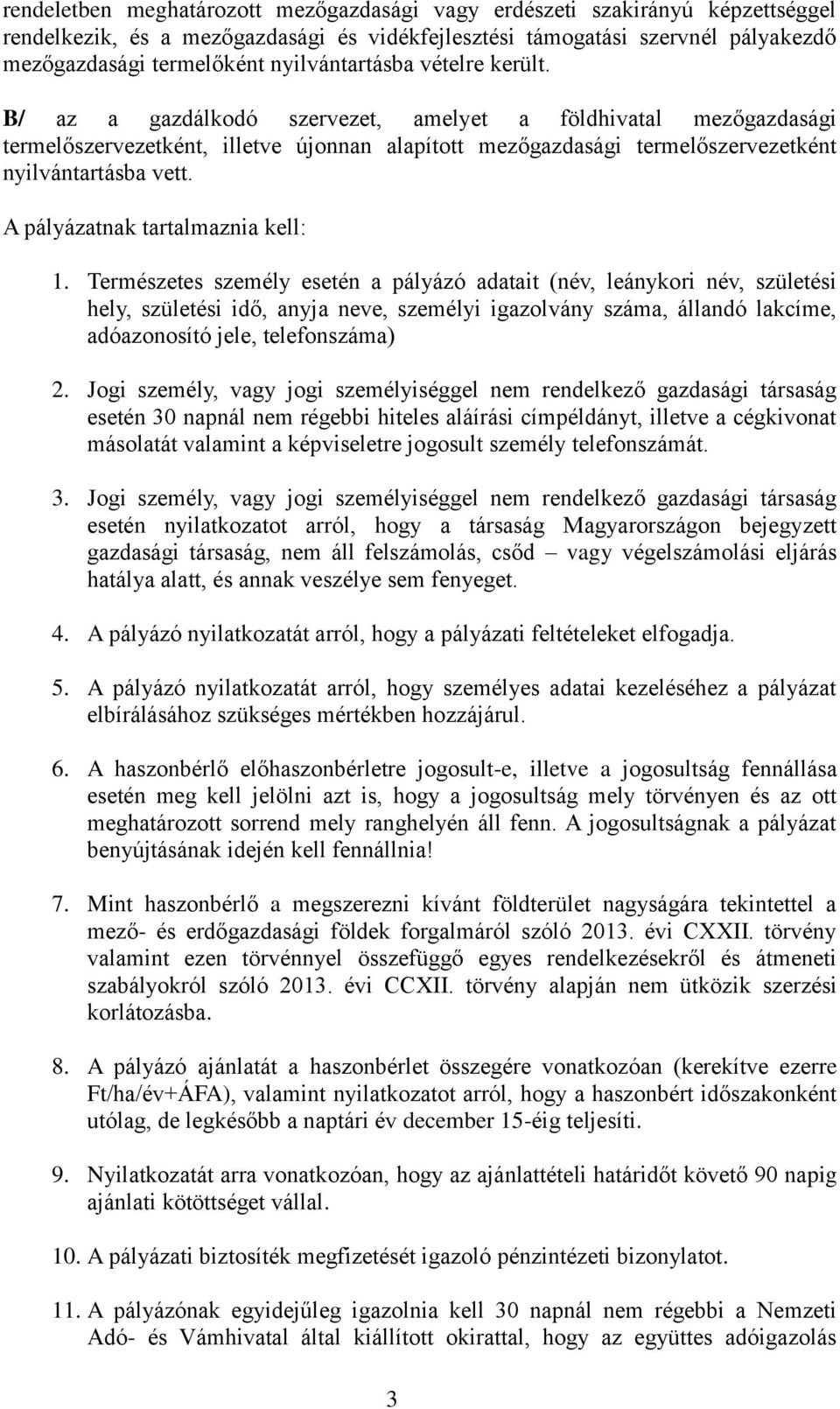 B/ az a gazdálkodó szervezet, amelyet a földhivatal mezőgazdasági termelőszervezetként, illetve újonnan alapított mezőgazdasági termelőszervezetként nyilvántartásba vett.