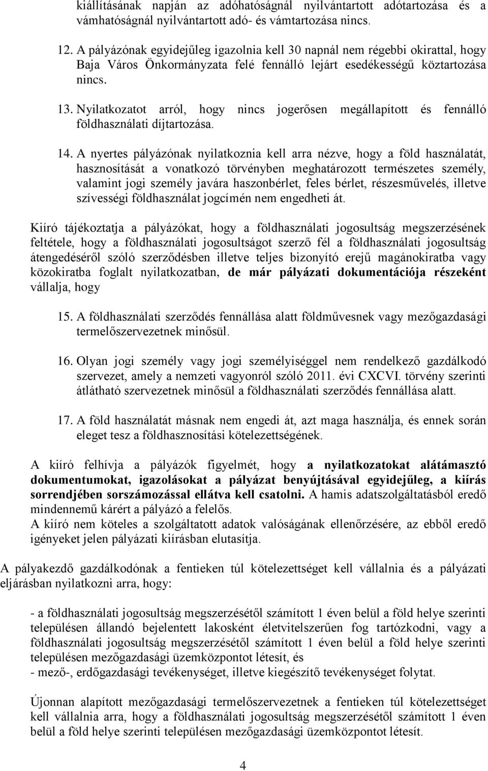 Nyilatkozatot arról, hogy nincs jogerősen megállapított és fennálló földhasználati díjtartozása. 14.