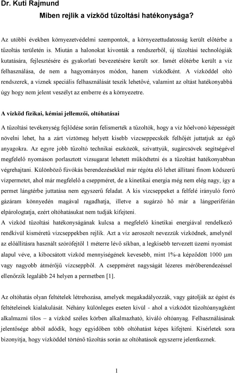 Ismét előtérbe került a víz felhasználása, de nem a hagyományos módon, hanem vízködként.