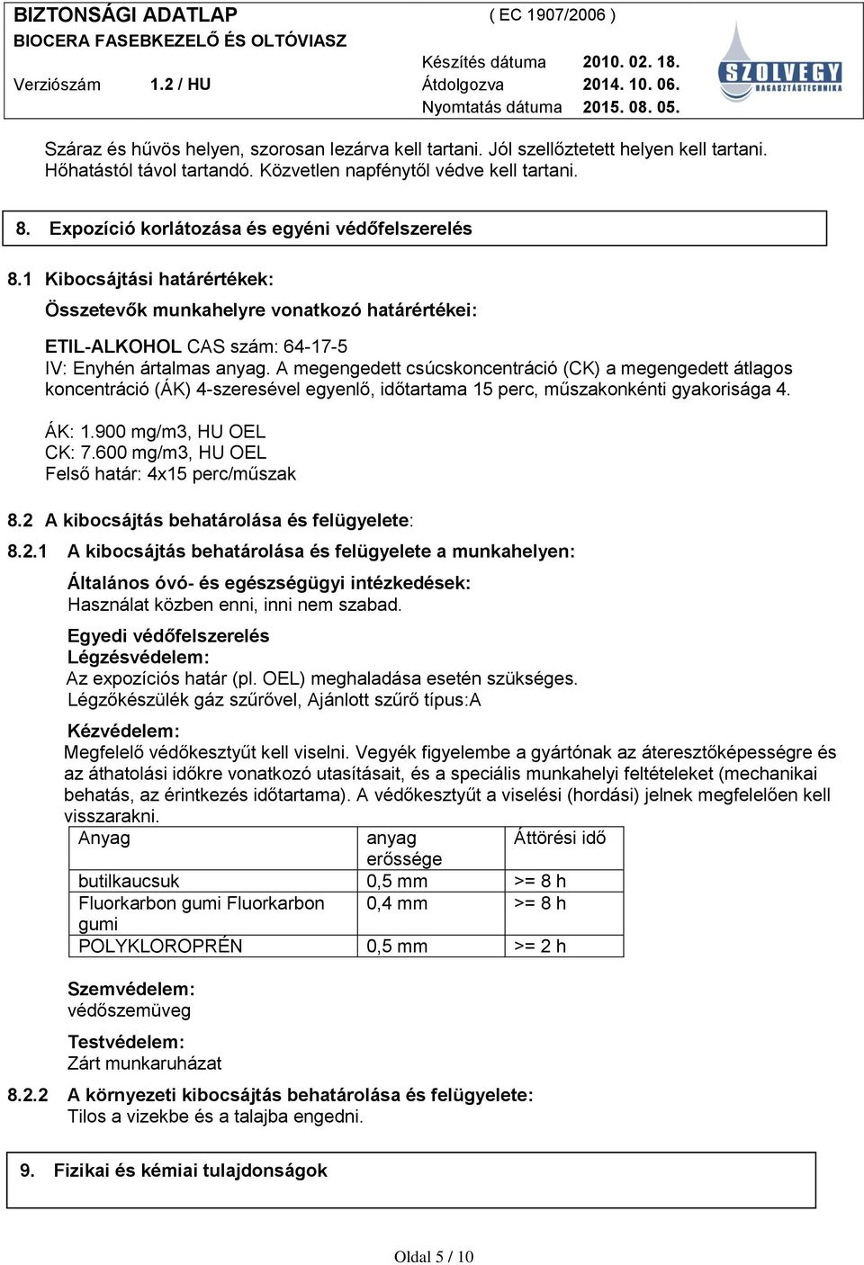 A megengedett csúcskoncentráció (CK) a megengedett átlagos koncentráció (ÁK) 4-szeresével egyenlő, időtartama 15 perc, műszakonkénti gyakorisága 4. ÁK: 1.900 mg/m3, HU OEL CK: 7.