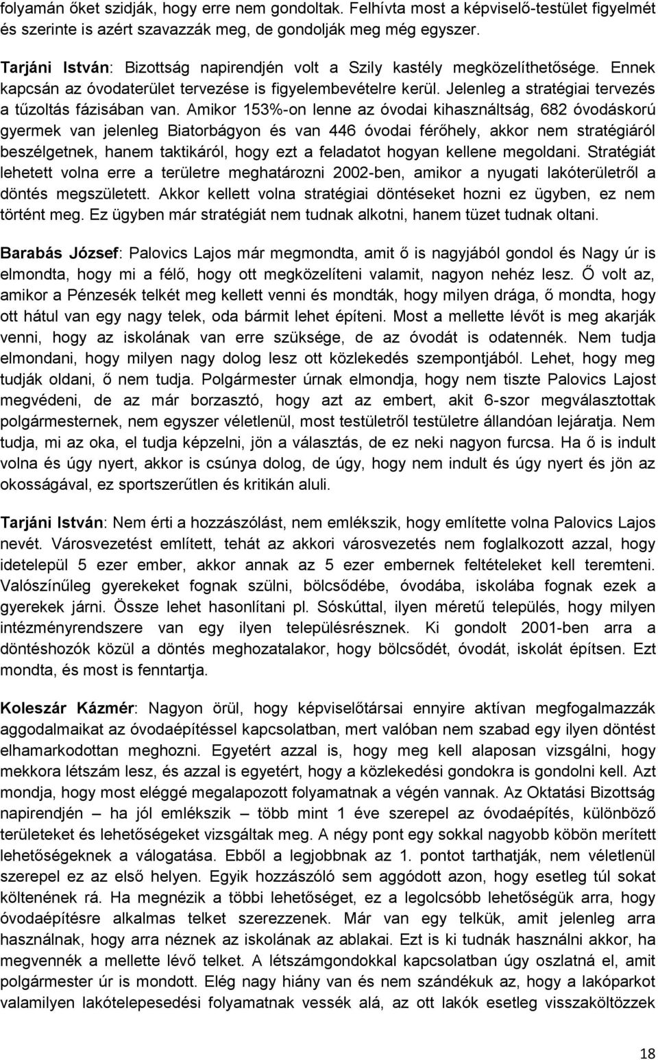Jelenleg a stratégiai tervezés a tűzoltás fázisában van.