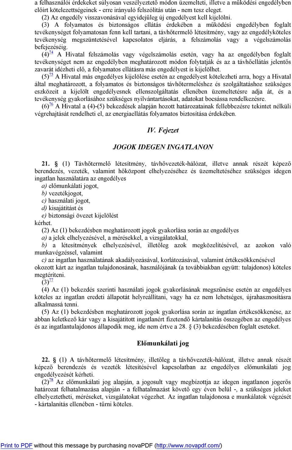 (3) A folyamatos és biztonságos ellátás érdekében a működési engedélyben foglalt tevékenységet folyamatosan fenn kell tartani, a távhőtermelő létesítmény, vagy az engedélyköteles tevékenység