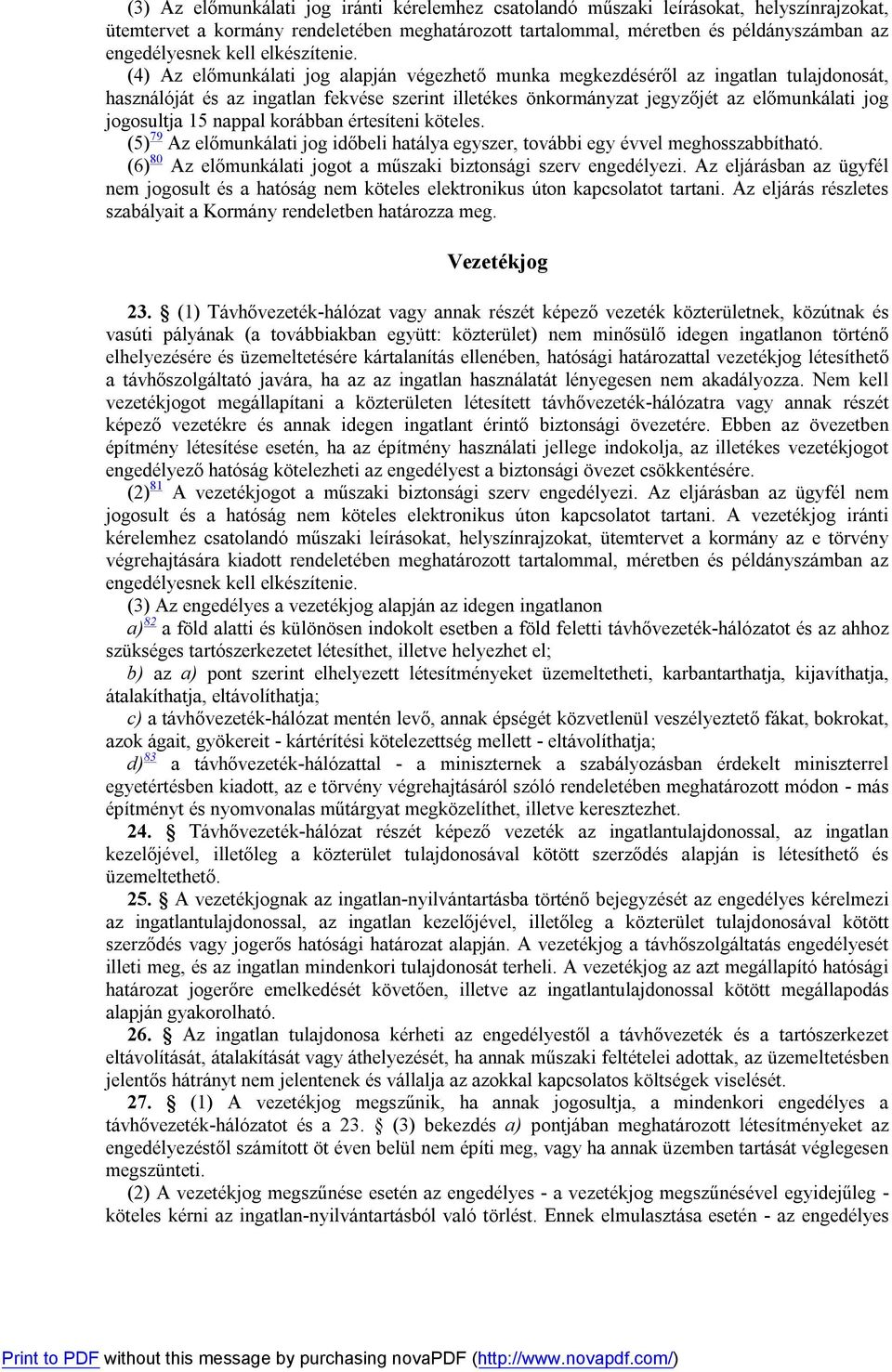 (4) Az előmunkálati jog alapján végezhető munka megkezdéséről az ingatlan tulajdonosát, használóját és az ingatlan fekvése szerint illetékes önkormányzat jegyzőjét az előmunkálati jog jogosultja 15