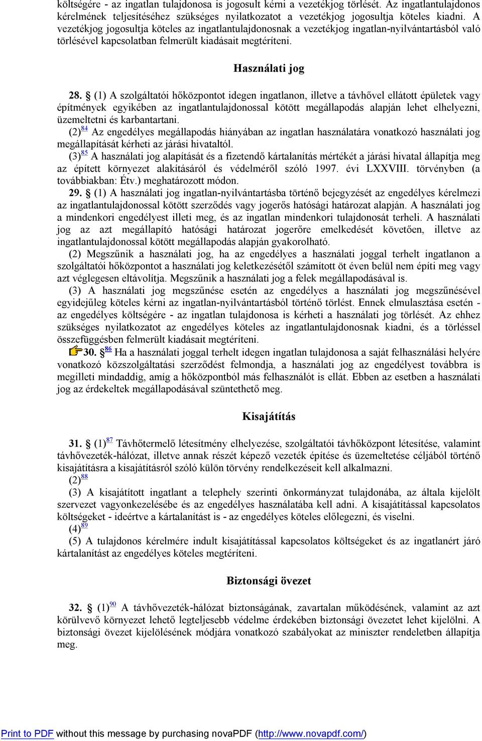 (1) A szolgáltatói hőközpontot idegen ingatlanon, illetve a távhővel ellátott épületek vagy építmények egyikében az ingatlantulajdonossal kötött megállapodás alapján lehet elhelyezni, üzemeltetni és