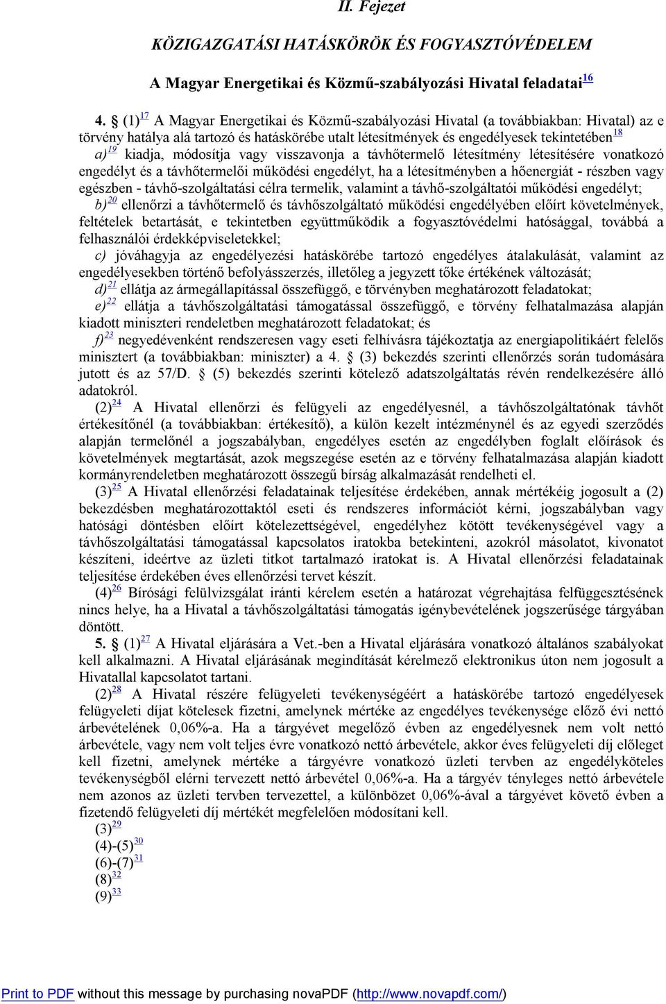 módosítja vagy visszavonja a távhőtermelő létesítmény létesítésére vonatkozó engedélyt és a távhőtermelői működési engedélyt, ha a létesítményben a hőenergiát - részben vagy egészben -