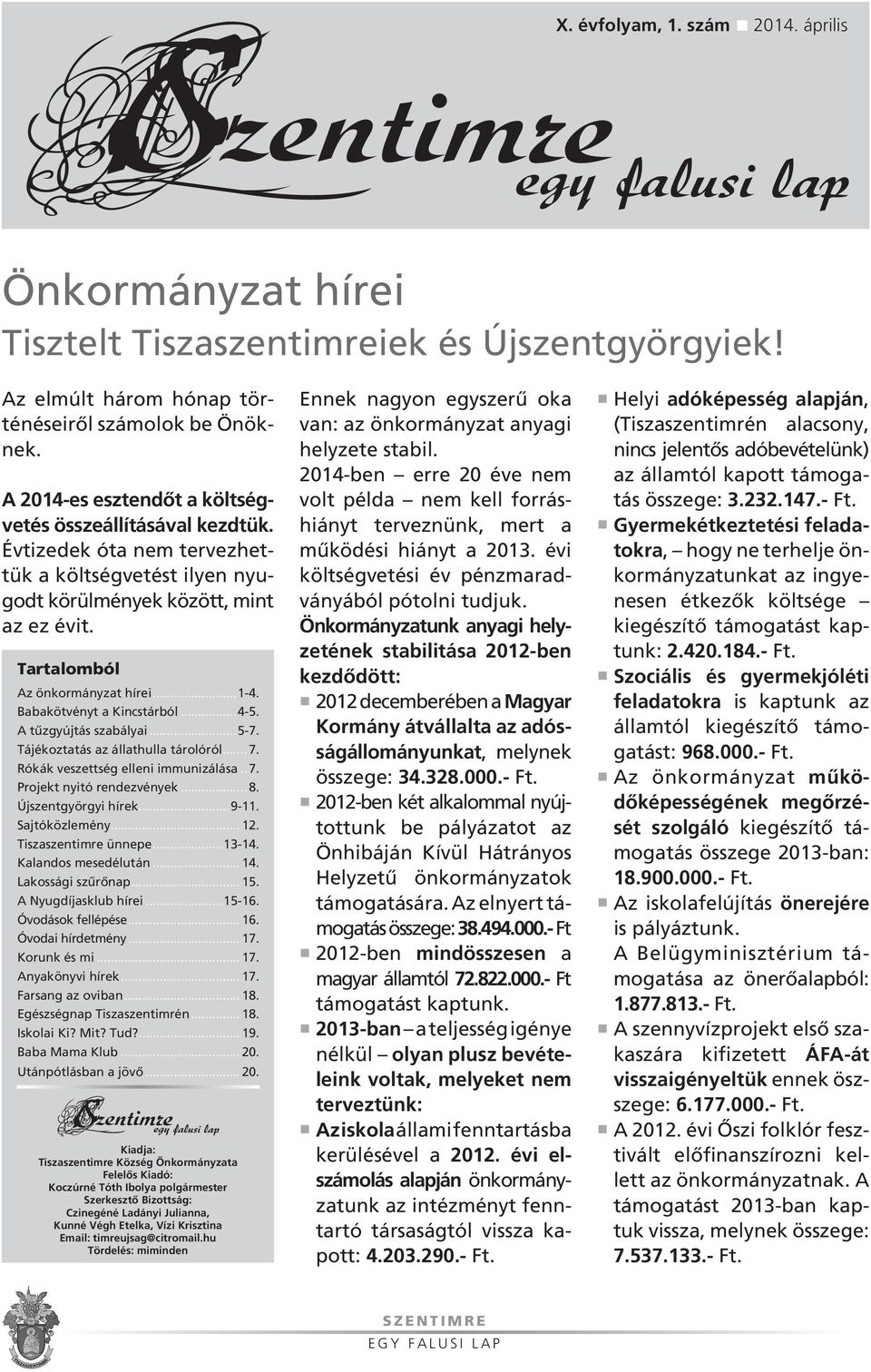 ..1-4. Babakötvényt a Kincstárból...4-5. A tûzgyújtás szabályai...5-7. Tájékoztatás az állathulla tárolóról... 7. Rókák veszettség elleni immunizálása.. 7. Projekt nyitó rendezvények... 8.