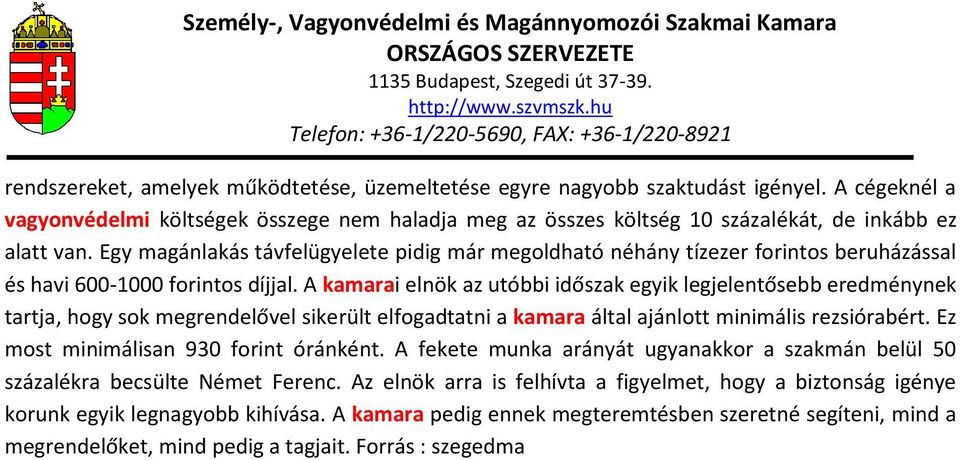 A kamarai elnök az utóbbi időszak egyik legjelentősebb eredménynek tartja, hogy sok megrendelővel sikerült elfogadtatni a kamara által ajánlott minimális rezsiórabért.