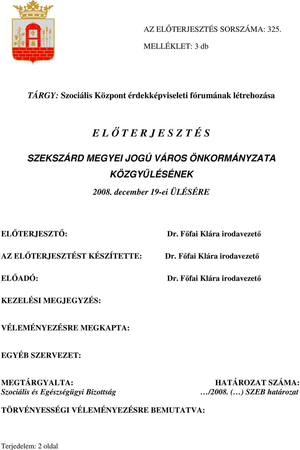 ÖNKORMÁNYZATA KÖZGYŐLÉSÉNEK 2008. december 19-ei ÜLÉSÉRE ELİTERJESZTİ: AZ ELİTERJESZTÉST KÉSZÍTETTE: ELİADÓ: Dr. Fıfai Klára irodavezetı Dr.