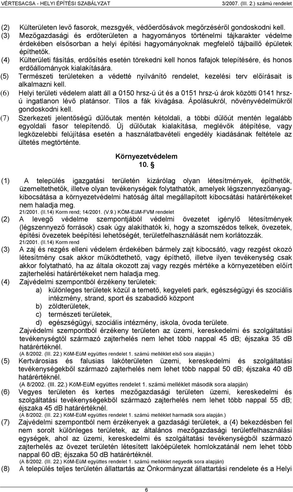 (4) Külterületi fásítás, erdősítés esetén törekedni kell honos fafajok telepítésére, és honos erdőállományok kialakítására.