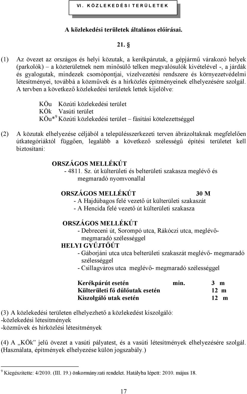 csomópontjai, vízelvezetési rendszere és környezetvédelmi létesítményei, továbbá a közművek és a hírközlés építményeinek elhelyezésére szolgál.