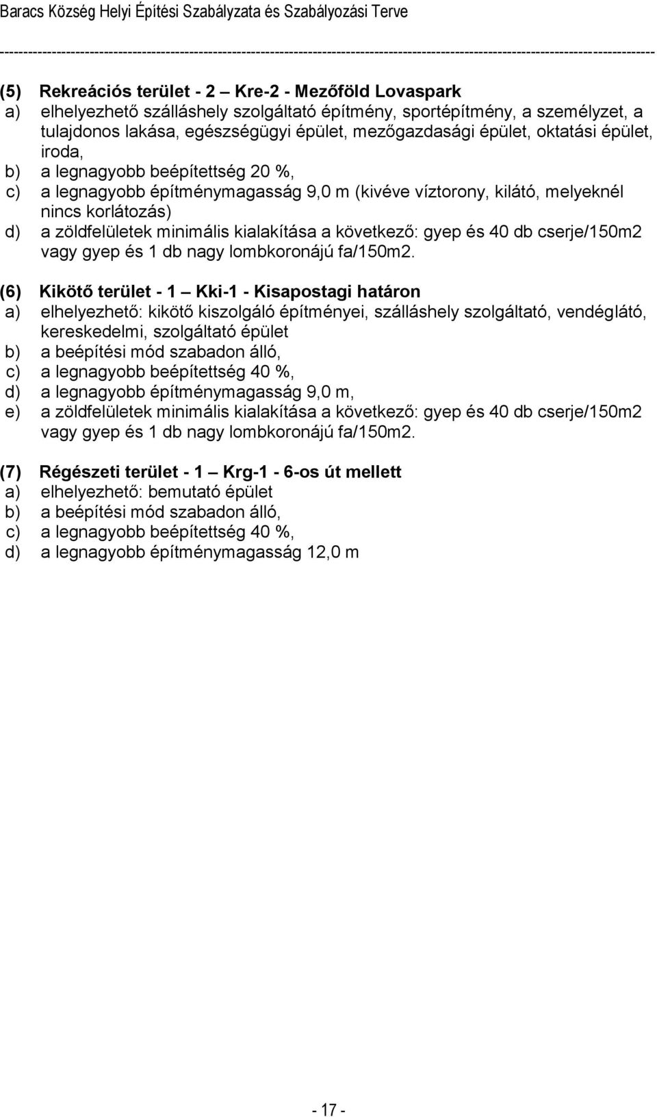 következő: gyep és 40 db cserje/150m2 vagy gyep és 1 db nagy lombkoronájú fa/150m2.