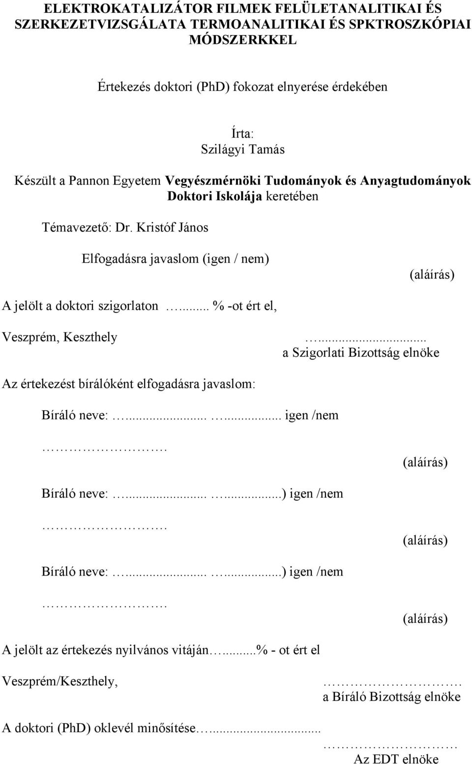 .. % -ot ért el, Veszprém, Keszthely... a Szigorlati Bizottság elnöke Az értekezést bírálóként elfogadásra javaslom: Bíráló neve:...... igen /nem. (aláírás) Bíráló neve:......) igen /nem.
