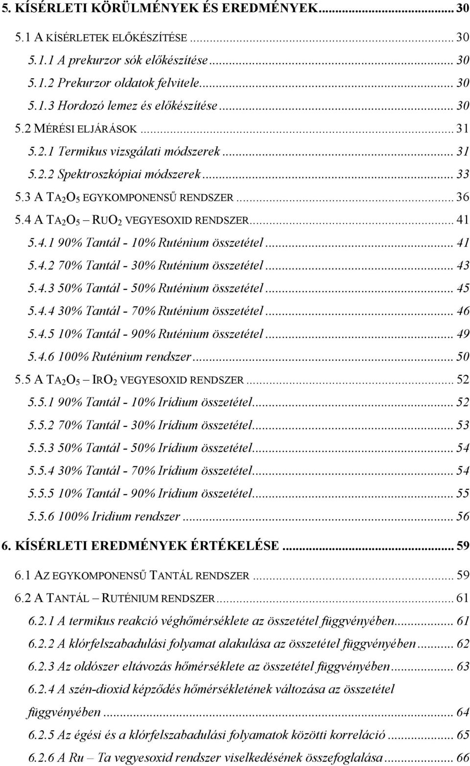.. 41 5.4.1 90% Tantál - 10% Ruténium összetétel... 41 5.4.2 70% Tantál - 30% Ruténium összetétel... 43 5.4.3 50% Tantál - 50% Ruténium összetétel... 45 5.4.4 30% Tantál - 70% Ruténium összetétel.