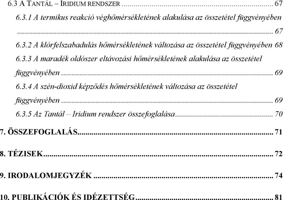 .. 69 6.3.5 Az Tantál Iridium rendszer összefoglalása... 70 7. ÖSSZEFOGLALÁS... 71 8. TÉZISEK... 72 9. IRODALOMJEGYZÉK... 74 10.