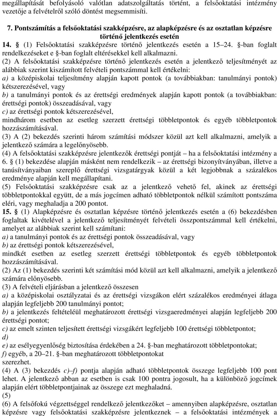 -ban foglalt rendelkezéseket e -ban foglalt eltérésekkel kell alkalmazni.