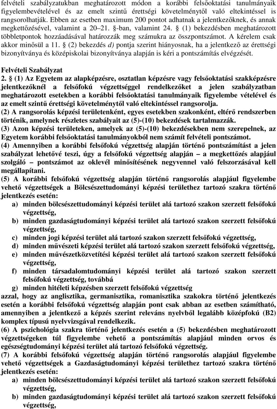 (1) bekezdésben meghatározott többletpontok hozzáadásával határozzák meg számukra az összpontszámot. A kérelem csak akkor minősül a 11.