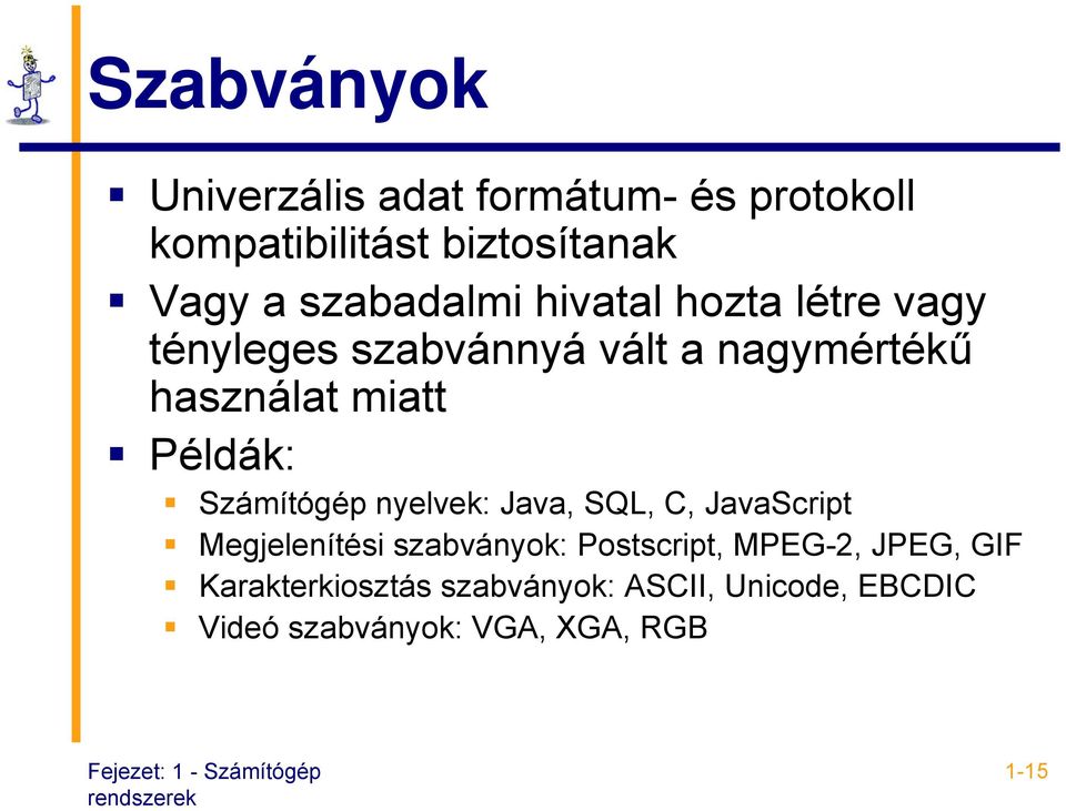 Példák: Számítógép nyelvek: Java, SQL, C, JavaScript Megjelenítési szabványok: Postscript,