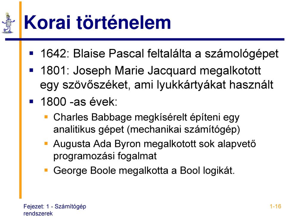 Babbage megkísérelt építeni egy analitikus gépet (mechanikai számítógép) Augusta Ada