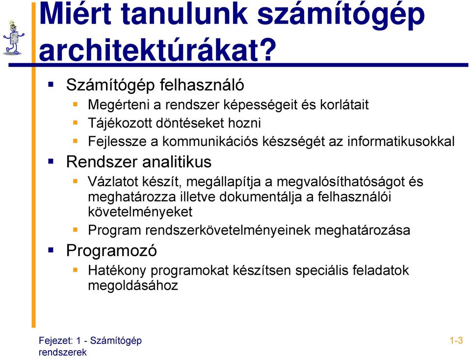 kommunikációs készségét az informatikusokkal Rendszer analitikus Vázlatot készít, megállapítja a