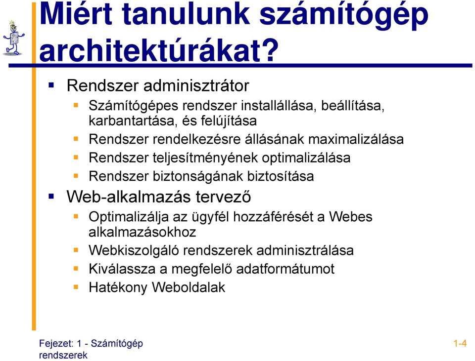 rendelkezésre állásának maximalizálása Rendszer teljesítményének optimalizálása Rendszer biztonságának