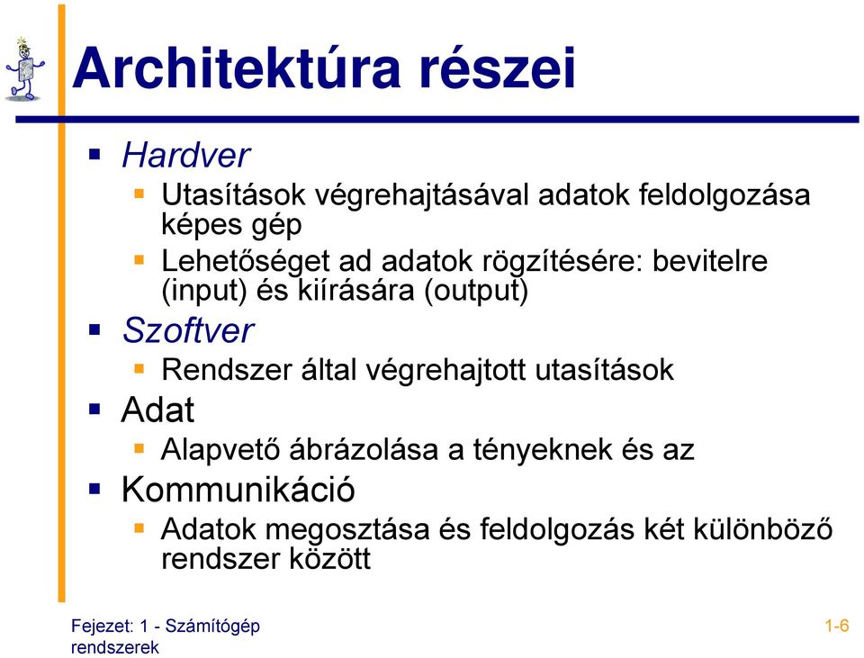 Szoftver Rendszer által végrehajtott utasítások Adat Alapvető ábrázolása a