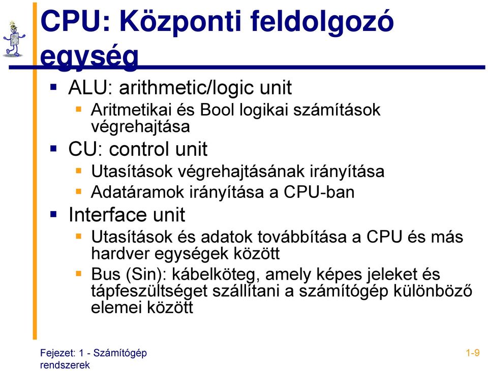 CPU-ban Interface unit Utasítások és adatok továbbítása a CPU és más hardver egységek között Bus