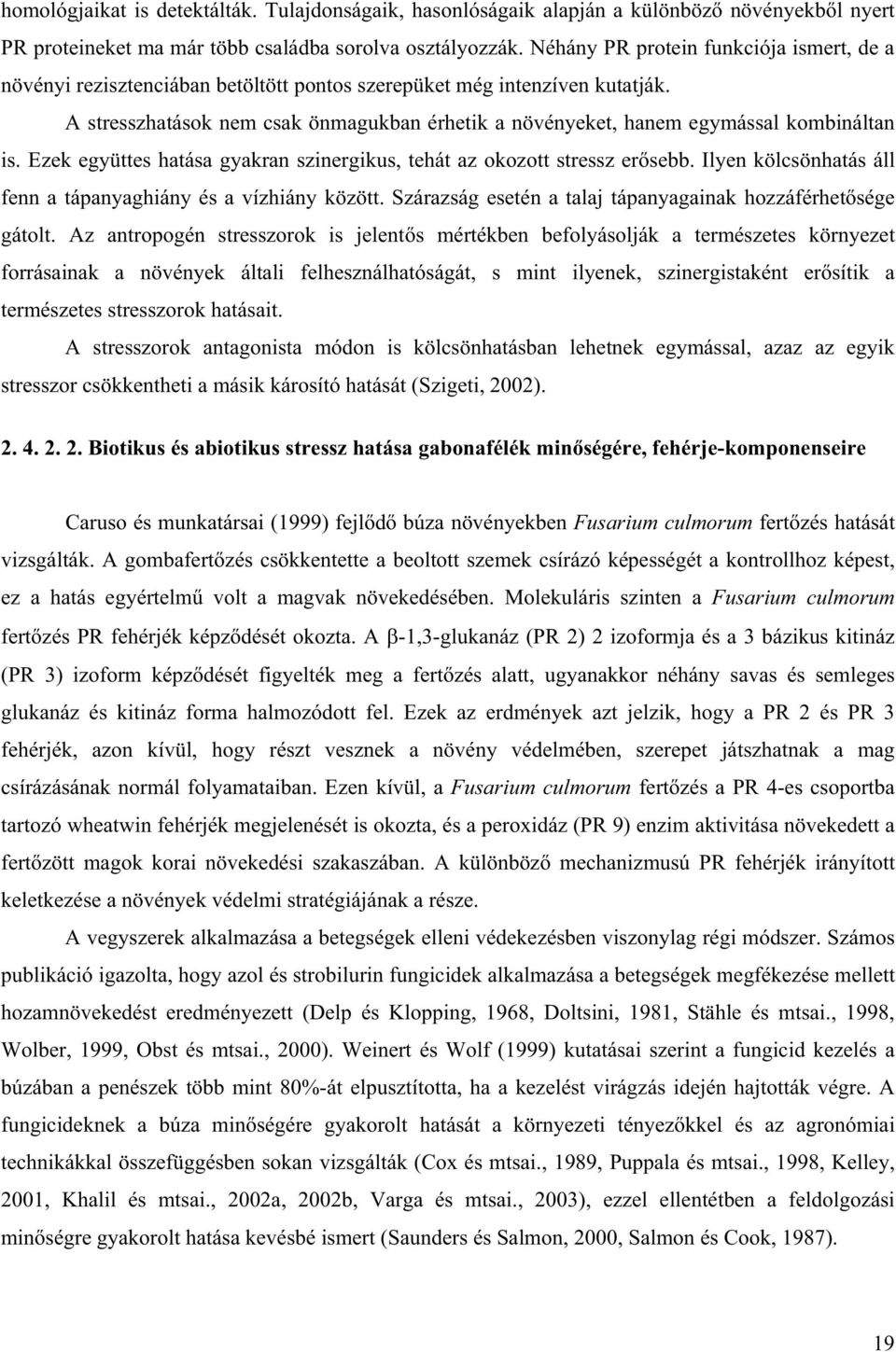 A stresszhatások nem csak önmagukban érhetik a növényeket, hanem egymással kombináltan is. Ezek együttes hatása gyakran szinergikus, tehát az okozott stressz er sebb.